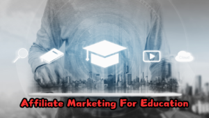 Affiliate Marketing For Education